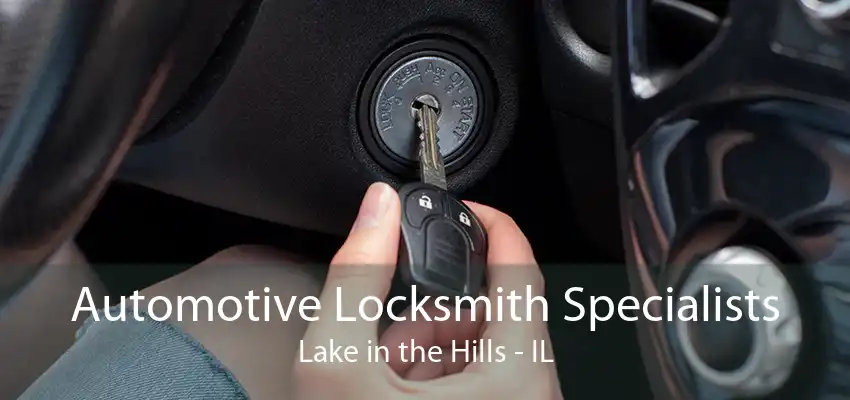 Automotive Locksmith Specialists Lake in the Hills - IL