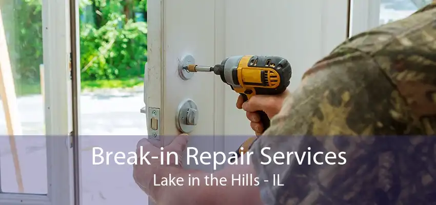 Break-in Repair Services Lake in the Hills - IL