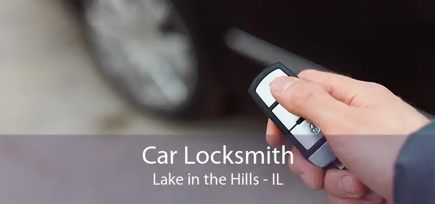 Car Locksmith Lake in the Hills - IL