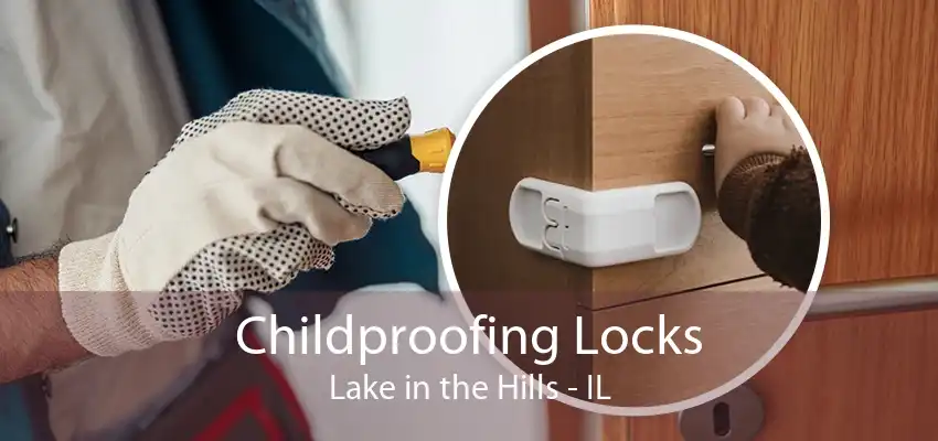 Childproofing Locks Lake in the Hills - IL