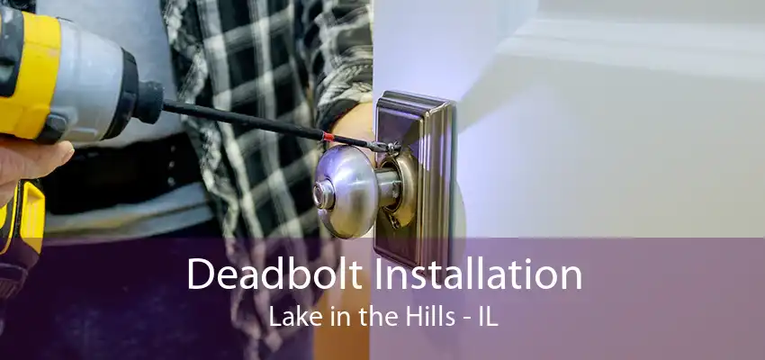 Deadbolt Installation Lake in the Hills - IL