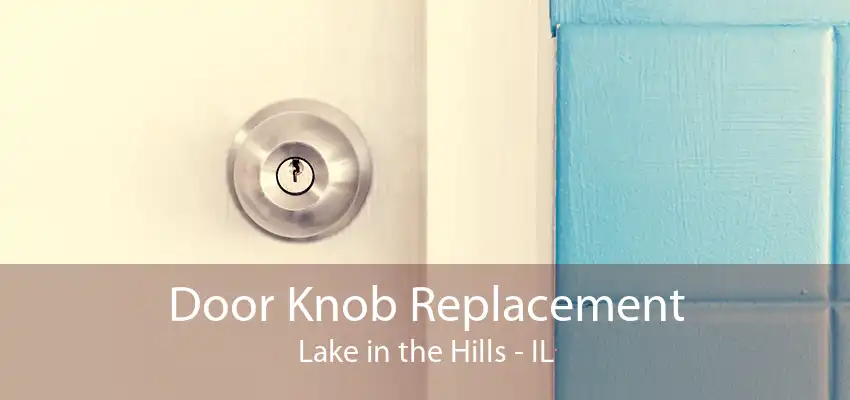 Door Knob Replacement Lake in the Hills - IL