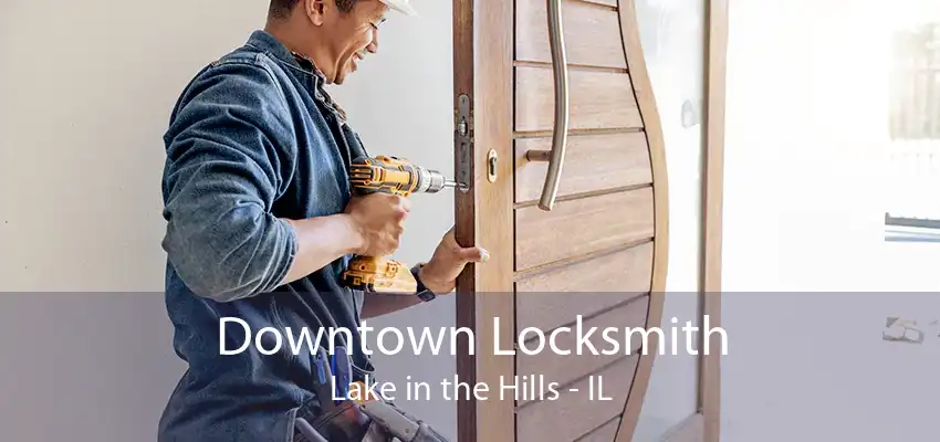 Downtown Locksmith Lake in the Hills - IL