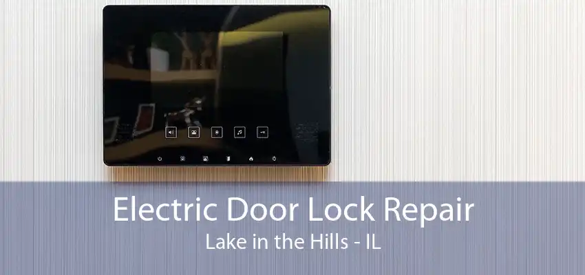 Electric Door Lock Repair Lake in the Hills - IL