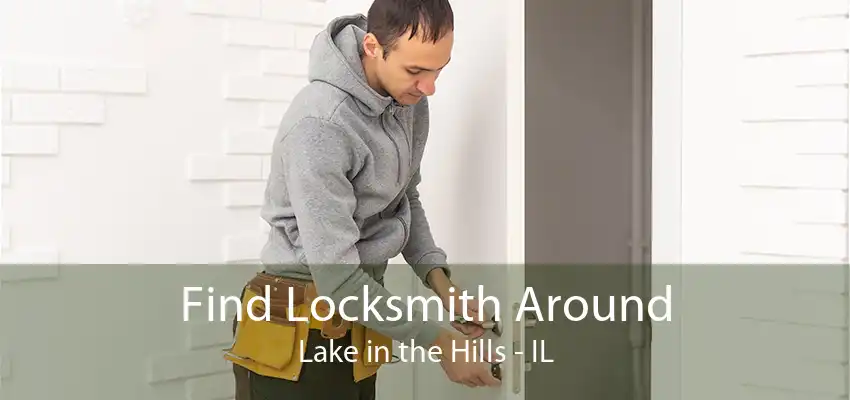 Find Locksmith Around Lake in the Hills - IL