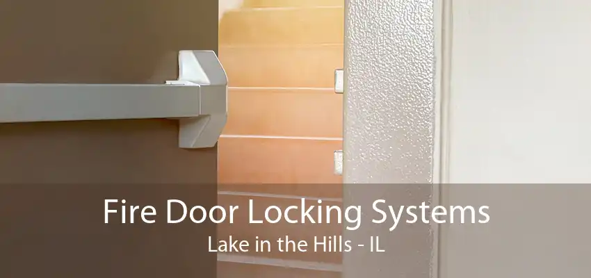 Fire Door Locking Systems Lake in the Hills - IL