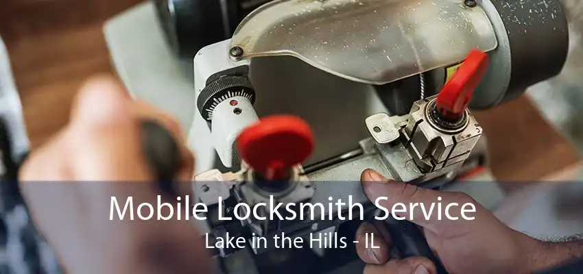 Mobile Locksmith Service Lake in the Hills - IL