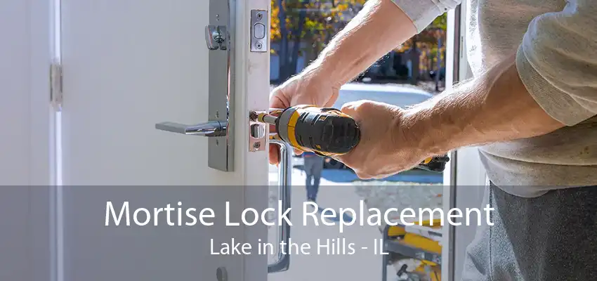 Mortise Lock Replacement Lake in the Hills - IL