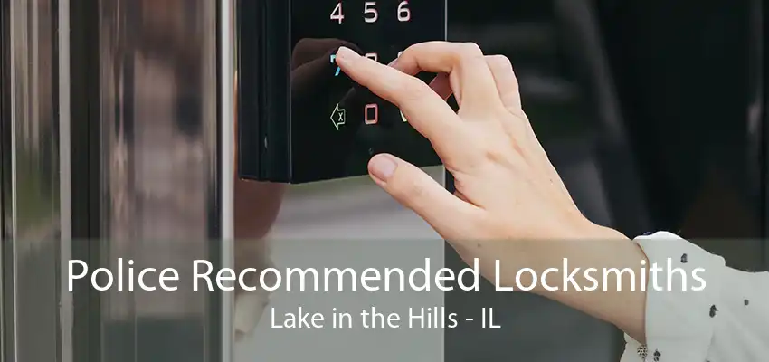 Police Recommended Locksmiths Lake in the Hills - IL