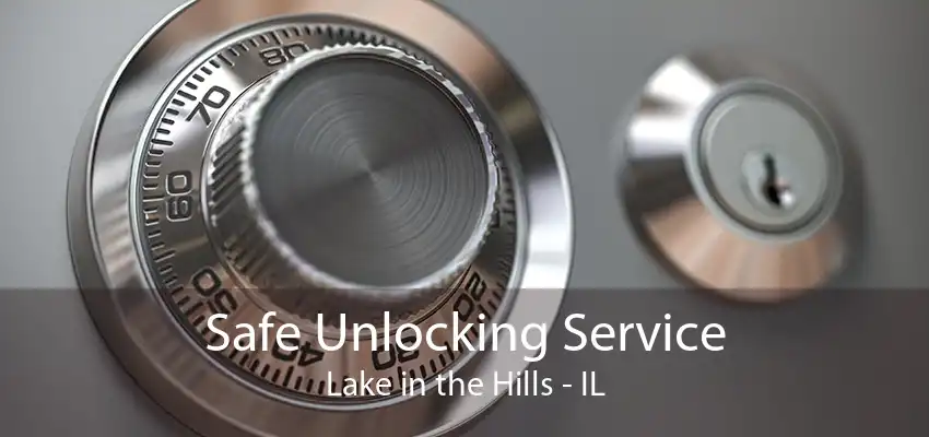 Safe Unlocking Service Lake in the Hills - IL